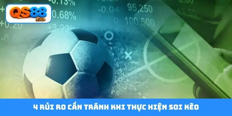4 rủi ro cần tránh khi thực hiện soi kèo