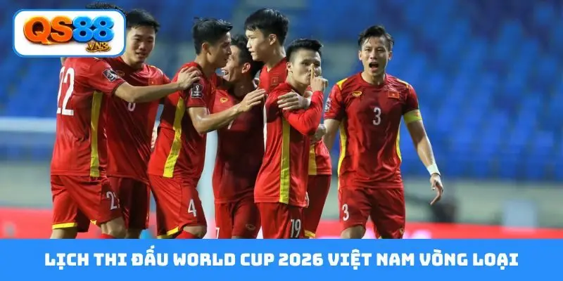 Lịch thi đấu World Cup 2026 Việt Nam vòng loại